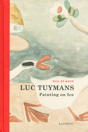 Luc Tuymans: Painting on Ice - Paul De Moor Luc Tuymans: Painting on Ice - Paul De Moor
