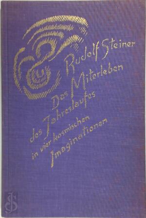 Das Miterleben des Jahreslaufes in vier kosmischen Imaginationen - Rudolf Steiner Das Miterleben des Jahreslaufes in vier kosmischen Imaginationen - Rudolf Steiner