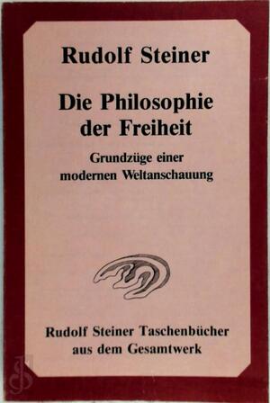 Die Philosophie der Freiheit - Rudolf Steiner