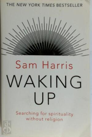 Waking up: searching for spirituality without religion - Sam Harris Waking up: searching for spirituality without religion - Sam Harris