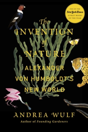 Invention of nature: Alexander von Humboldt's new world - Andrea Wulf Invention of nature: Alexander von Humboldt's new world - Andrea Wulf