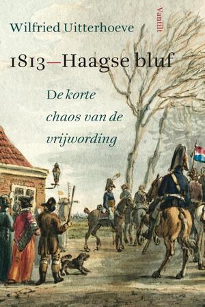 1813: Haagse bluf - Wilfried Uitterhoeve 1813: Haagse bluf - Wilfried Uitterhoeve