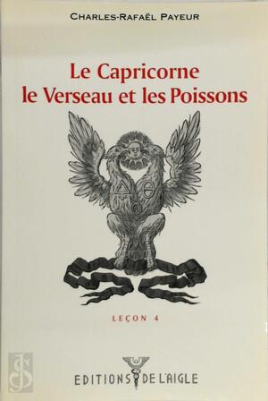 Le Capricorne, le Verseau et les Poissons - Charles-Rafaël Payeur Le Capricorne, le Verseau et les Poissons - Charles-Rafaël Payeur