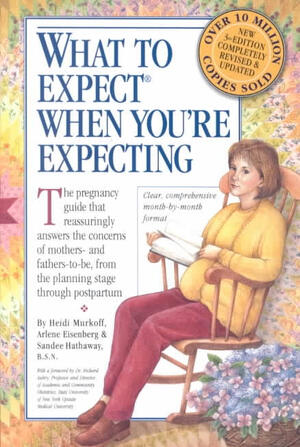 What to Expect when You're Expecting - Heidi Eisenberg Murkoff, Arlene Eisenberg, Sandee Eisenberg Hathaway What to Expect when You're Expecting - Heidi Eisenberg Murkoff, Arlene Eisenberg, Sandee Eisenberg Hathaway
