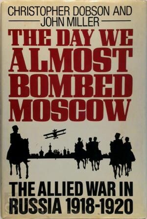 The Day We Almost Bombed Moscow - Christopher Dobson, John Miller The Day We Almost Bombed Moscow - Christopher Dobson, John Miller