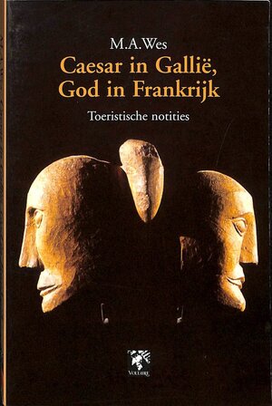 Caesar in Gallië, God in Frankrijk - M.A. Wes Caesar in Gallië, God in Frankrijk - M.A. Wes