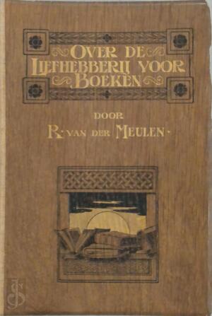 Over de Liefhebberij Voor Boeken - R. van Der Meulen Over de Liefhebberij Voor Boeken - R. van Der Meulen