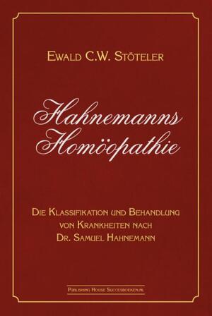 Hahnemanns Homöopathie - Ewald C.W. Stöteler Hahnemanns Homöopathie - Ewald C.W. Stöteler