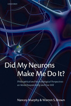 Did My Neurons Make Me Do It? - Nancey C. Murphy, Warren S. Brown