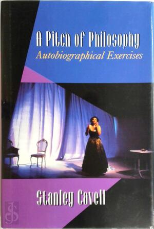 A Pitch of Philosophy - Stanley Cavell, Walter M Cabot Professor Of Aesthetics And The General Theory Of Value Emeritus Honorary Associate Of Adams House Stanley Cavell