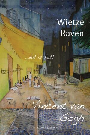 Vincent van Gogh - Wietze Raven Vincent van Gogh - Wietze Raven