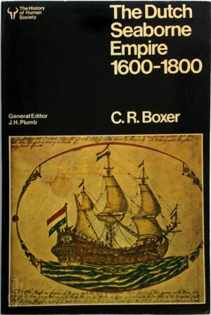 The Dutch seaborne empire, 1600-1800 - Charles Ralph Boxer