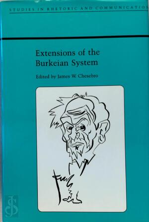Extensions of the Burkeian System (Studies in Rhetoric and Communication) - James W. Chesebro Extensions of the Burkeian System (Studies in Rhetoric and Communication) - James W. Chesebro