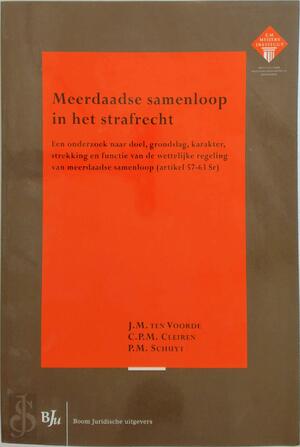Meerdaadse samenloop in het strafrecht - J.M. ten Voorde, C.P.M. Cleiren, P.M. Schuyt