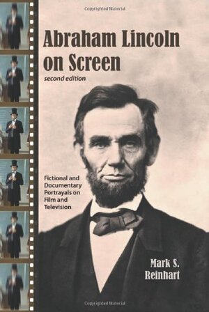 Abraham Lincoln on Screen - Mark S. Reinhart