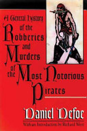 A General History of the Robberies and Murders of the Most Notorious Pirates - Daniel Defoe A General History of the Robberies and Murders of the Most Notorious Pirates - Daniel Defoe
