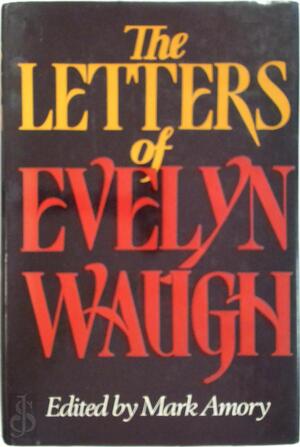 The Letters of Evelyn Waugh - Evelyn Waugh The Letters of Evelyn Waugh - Evelyn Waugh
