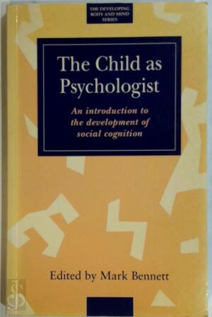 The Child as Psychologist - Mark Bennett The Child as Psychologist - Mark Bennett
