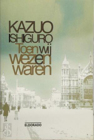Toen wij wezen waren - K. Ishiguro Toen wij wezen waren - K. Ishiguro
