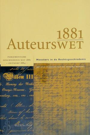 De auteurswet van 1881: parlementaire geschiedenis wet 1881 - ontwerp 1884 - Marijke Reinsma [Inl.]