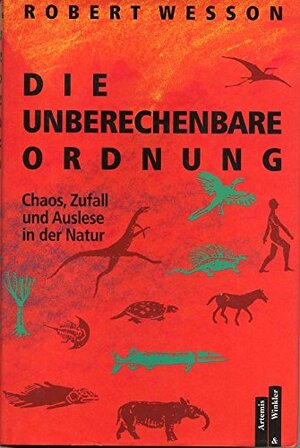 Die unberechenbare Ordnung - Robert G. Wesson
