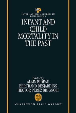 Infant and Child Mortality in the Past - Alain Bideau [Ed.], Bertrand Desjardins [Ed.], Héctor Pérez Brignoli [Ed.]