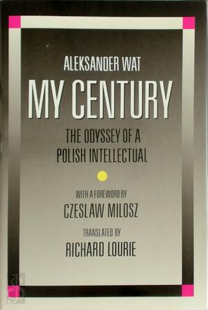 My Century - Aleksander Wat, Czeslaw Milosz