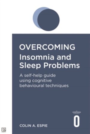 Overcoming Insomnia and Sleep Problems - Colin A Espie
