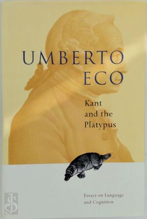 Kant and the Platypus - Umberto Eco, Eco Kant and the Platypus - Umberto Eco, Eco