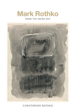 Mark Rothko – From the Inside Out - Christopher Rothko Mark Rothko – From the Inside Out - Christopher Rothko