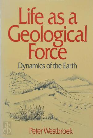 Life as a Geological Force - Peter. Westbroek