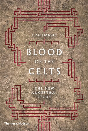 Blood of the celts : the new ancestral story - Jean Manco