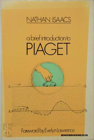 A Brief Introduction to Piaget - Nathan Isaacs