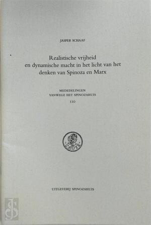 Realistische vrijheid en dynamische macht in het licht van het denken van Spinoza en Marx - Jasper Schaaf