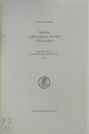 Spinoza, a Miraculously Healthy Philosopher - Nanne Bloksma