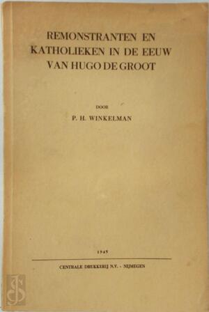 Remonstranten en katholieken in de eeuw van Hugo de Groot - P. H. Winkelman