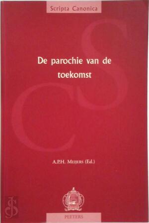 De Parochie Van de Toekomst - A. P. H. Meijers