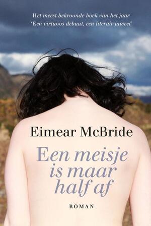 Een meisje is maar half af - Eimear McBride Een meisje is maar half af - Eimear McBride
