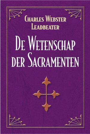 De wetenschap der Sacramenten - C. Webster Leadbeater De wetenschap der Sacramenten - C. Webster Leadbeater