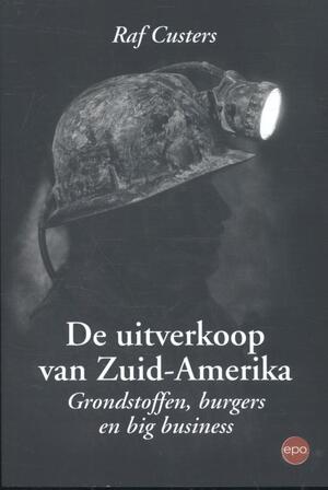 De uitverkoop van Zuid-Amerika - Raf Custers De uitverkoop van Zuid-Amerika - Raf Custers