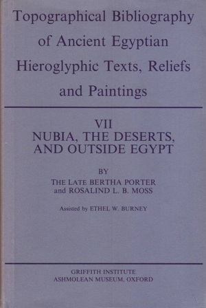 Topographical Bibliography of Ancient Egyptian Hieroglyphic Texts, Reliefs, and Paintings VII: Nubia, The Deserts and Outside Egypt - Bertha Porter, Rosalind L.B. Moss