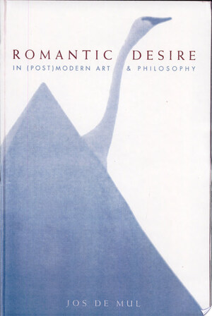 Romantic Desire in (Post)modern Art and Philosophy - Jos de Mul