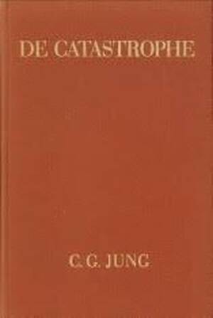 De catastrophe - Carl Gustav Jung De catastrophe - Carl Gustav Jung
