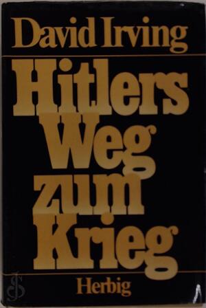 Hitlers Weg zum Krieg - David Irving Hitlers Weg zum Krieg - David Irving