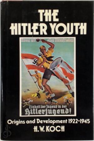 The Hitler Youth - Hannsjoachim Wolfgang Koch The Hitler Youth - Hannsjoachim Wolfgang Koch