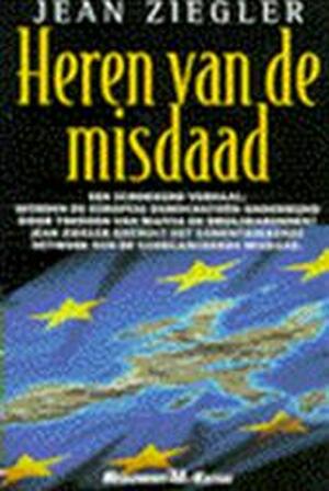 Heren van de misdaad - Jean Ziegler, Uwe Mühlhoff, Désirée Schyns Heren van de misdaad - Jean Ziegler, Uwe Mühlhoff, Désirée Schyns
