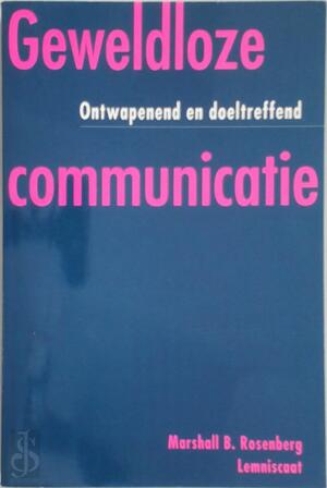 Geweldloze communicatie - Marshall B. Rosenberg Geweldloze communicatie - Marshall B. Rosenberg