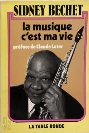 La Musique, c'est ma vie - Sidney Bechet, Yvonne Cullaz, Maurice Cullaz La Musique, c'est ma vie - Sidney Bechet, Yvonne Cullaz, Maurice Cullaz