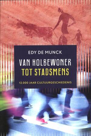Van holbewoner tot stadsmens - Edy de Munck