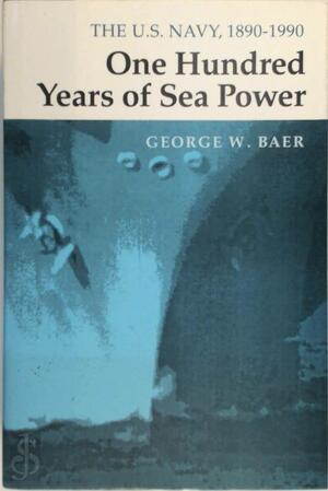 One Hundred Years of Sea Power - George W. Baer